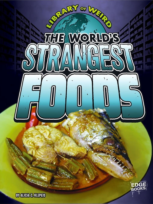 Title details for The World's Strangest Foods by Alicia Z. Klepeis - Available